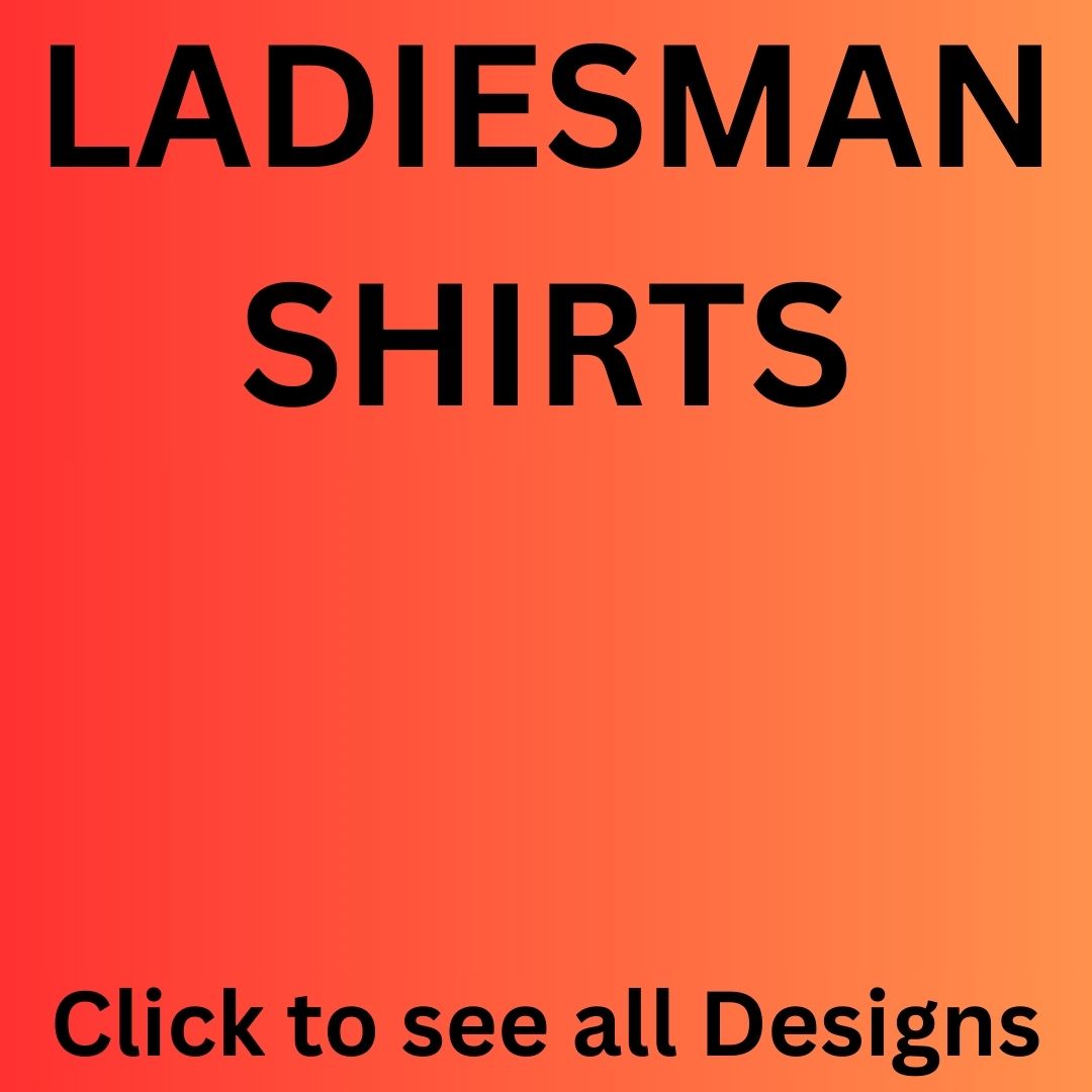 Ladies Man Shirts (21 Designs)