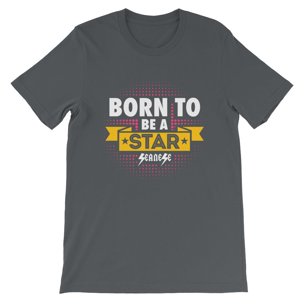 Short-Sleeve Unisex T-Shirt---Born to Be A Star---Click to see more shirt colors