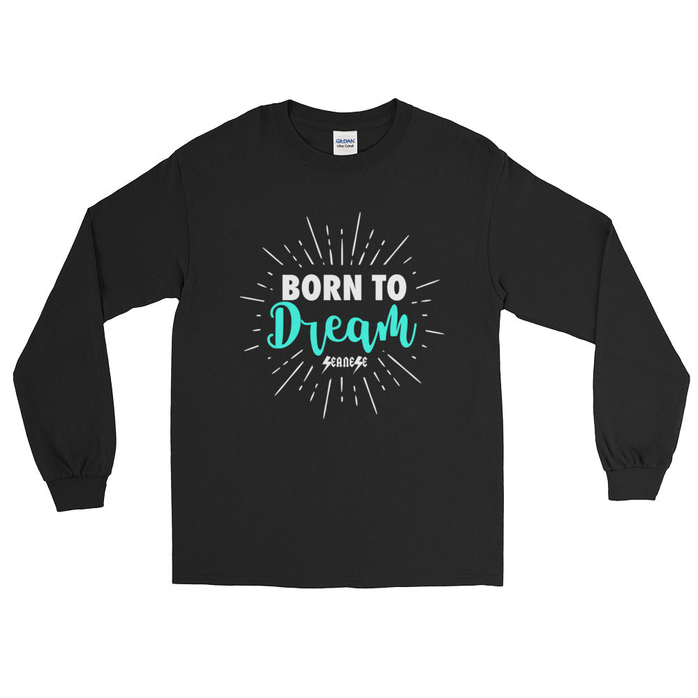 Long Sleeve T-Shirt---Born To Dream---Click for more shirt colors