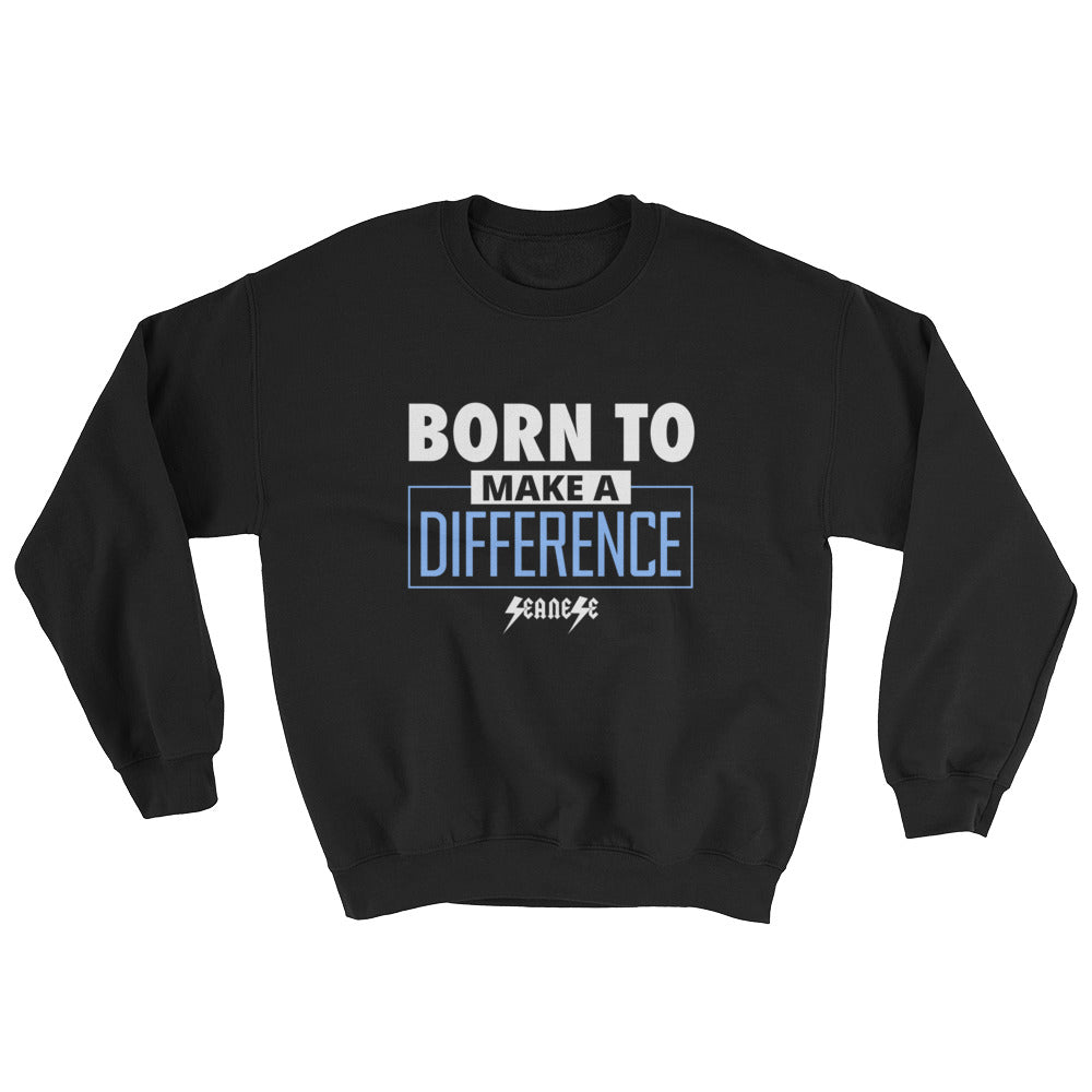 Sweatshirt---Born to Make a Difference---Click for more shirt colors