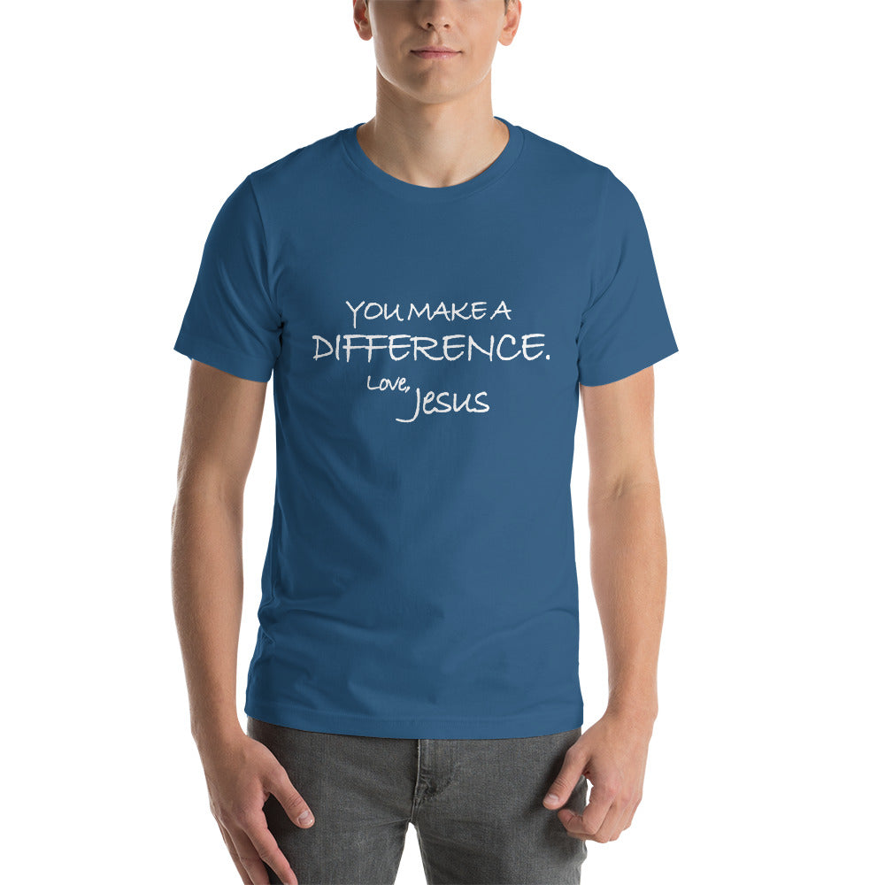 Short-Sleeve Unisex T-Shirt---You Make A Difference. Love, Jesus---Click for more shirt colors
