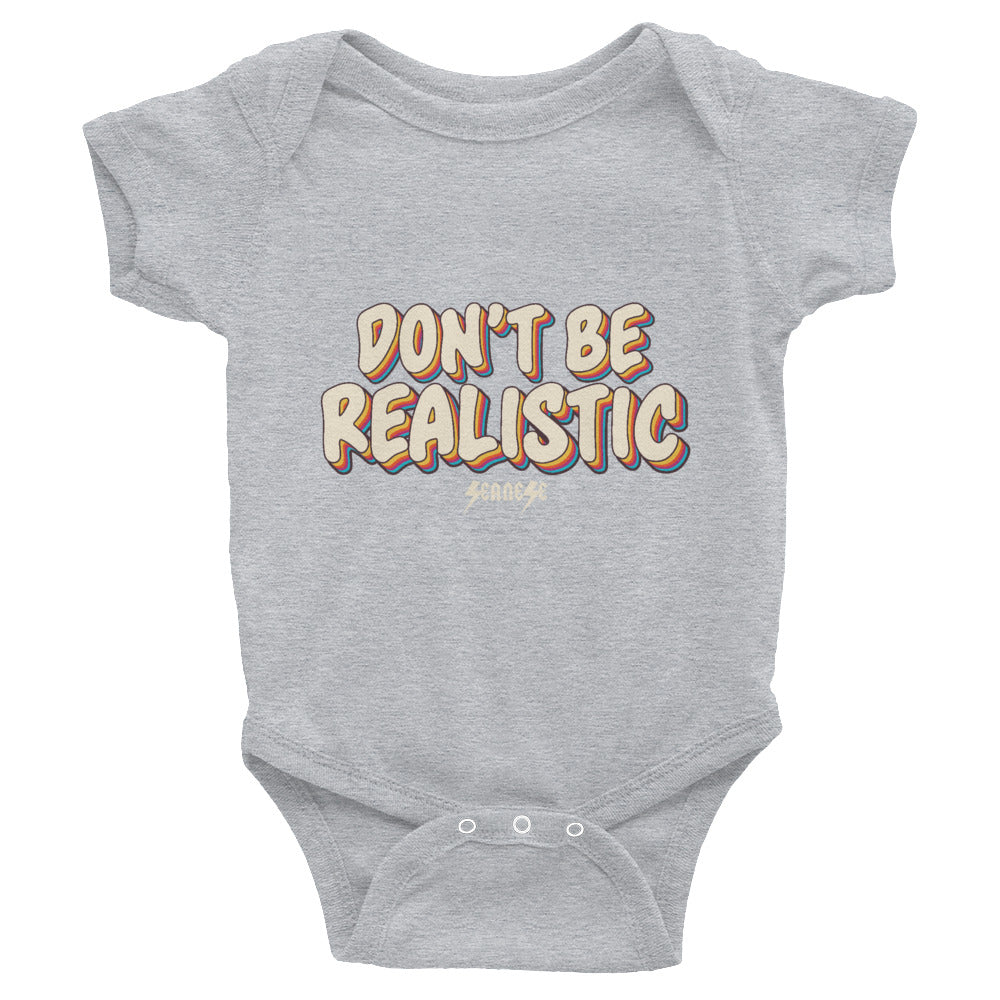 Infant Bodysuit---Don't Be Realistic---Click for more shirt colors