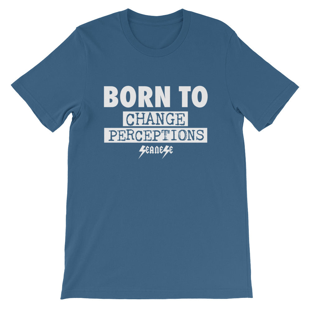 Short-Sleeve Unisex T-Shirt---Born To Change Perceptions---Click for more shirt colors