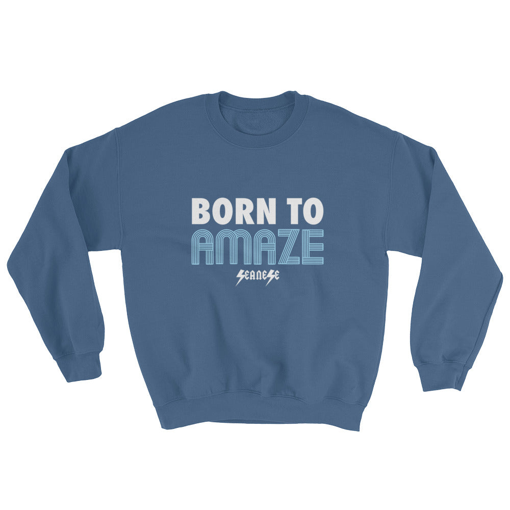 Sweatshirt---Born to Amaze---Click for more shirt colors