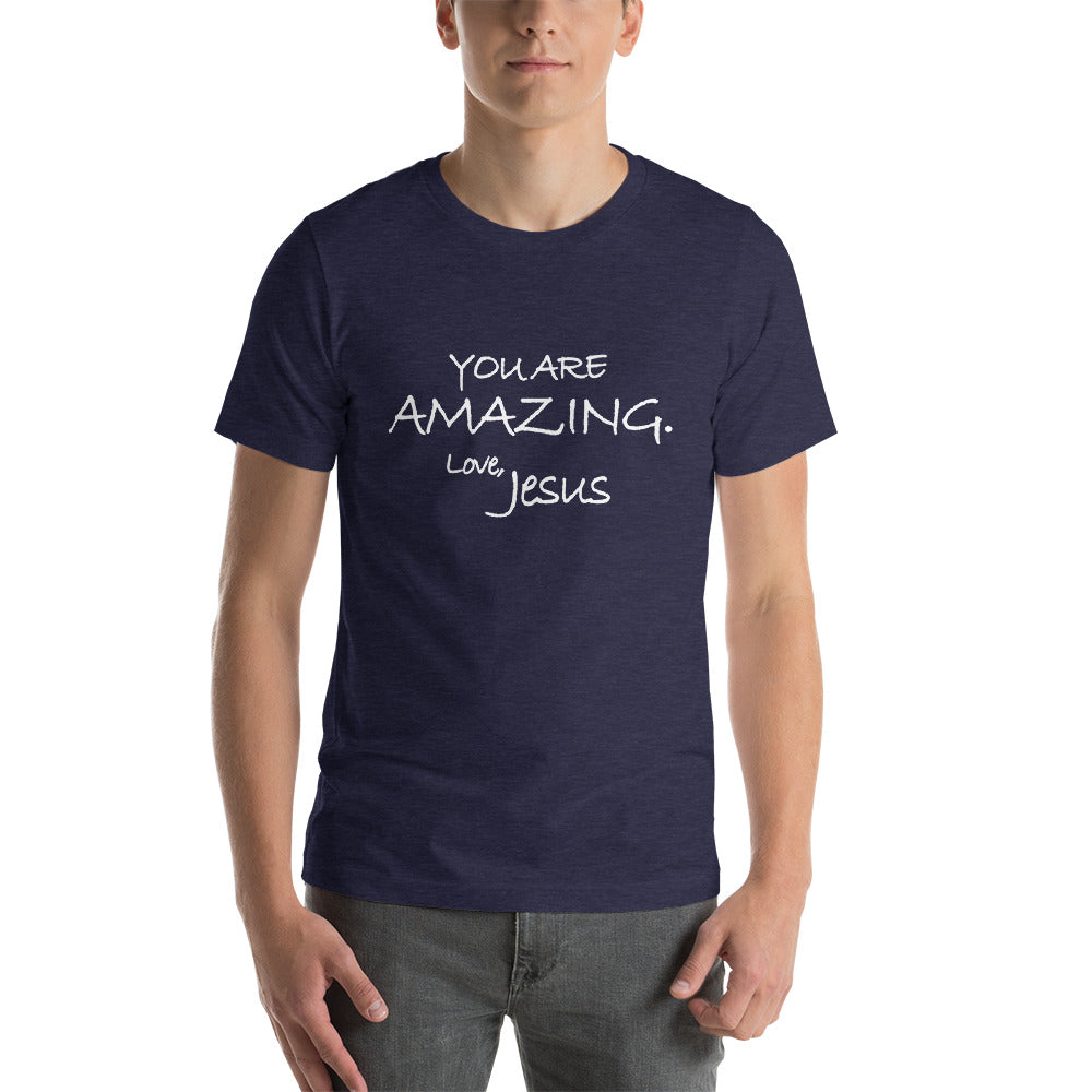 Short-Sleeve Unisex T-Shirt---You Are Amazing. Love, Jesus---Click for more shirt colors