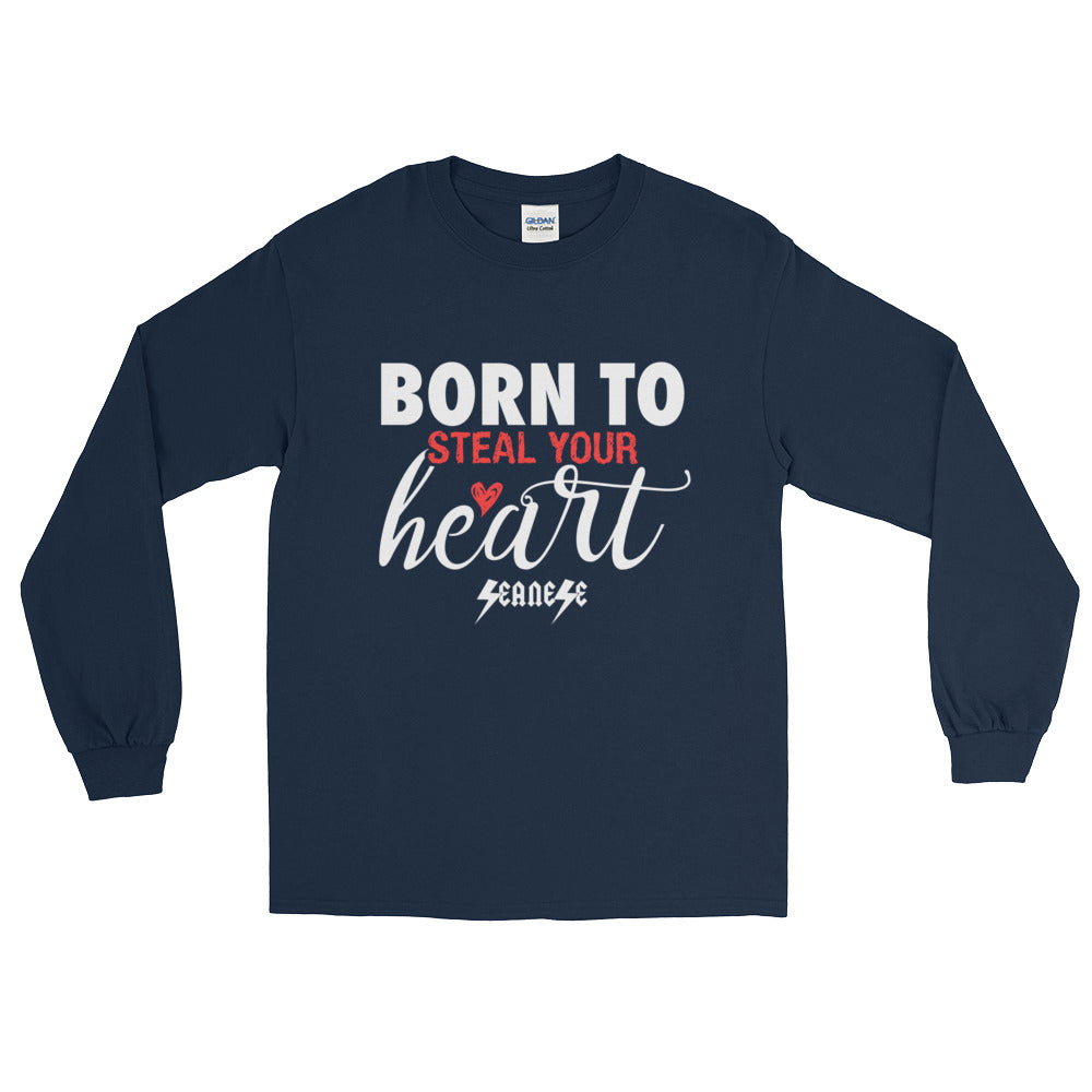 Long Sleeve T-Shirt---Born To Steal Your Heart---Click for more shirt colors