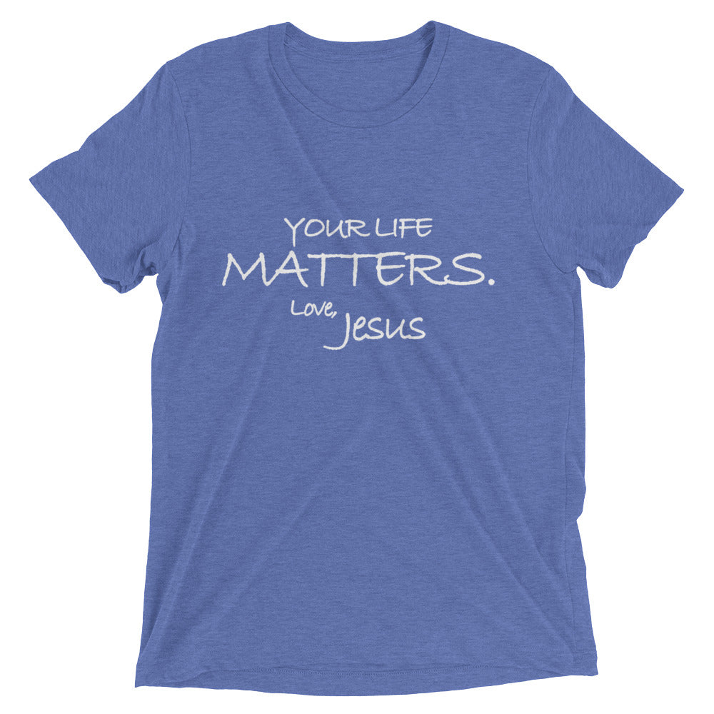 Upgraded Soft Short sleeve t-shirt---Your Life Matters. Love, Jesus---Click for more shirt colors