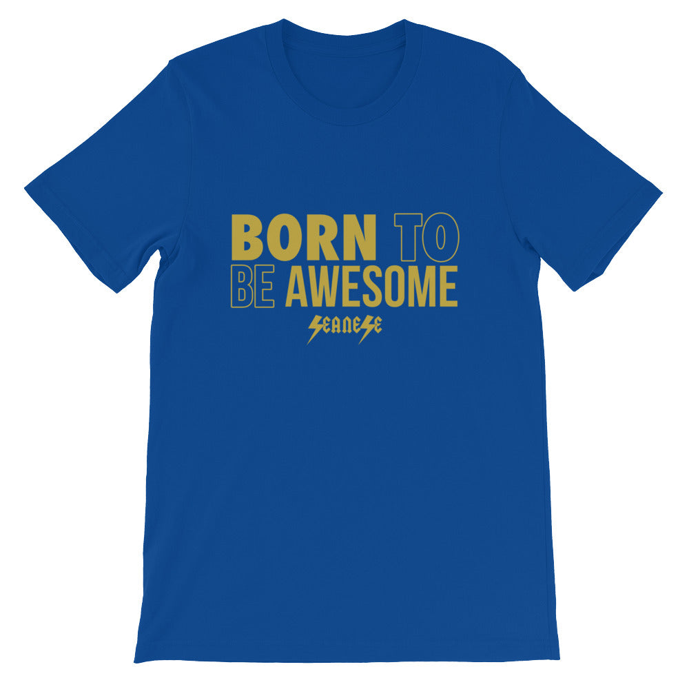 Short-Sleeve Unisex T-Shirt---Born to Be Awesome---Click for more shirt colors