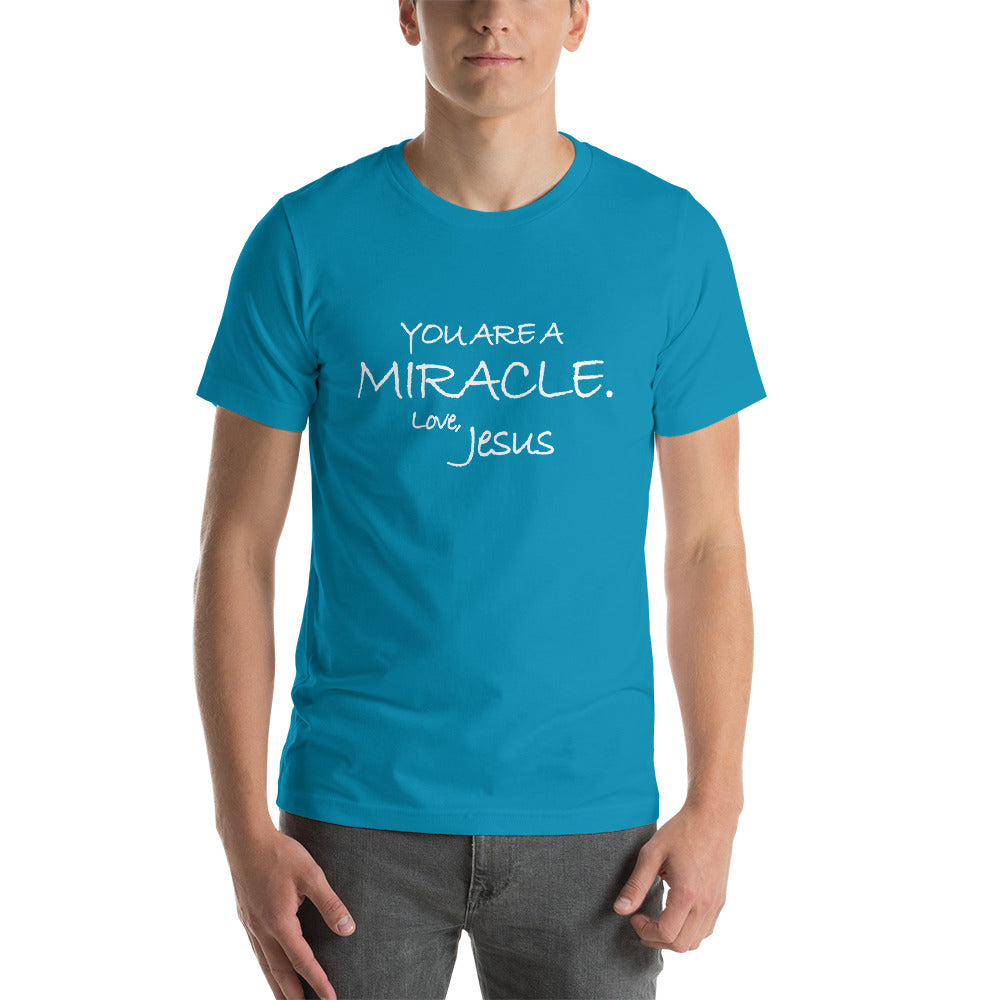 Short-Sleeve Unisex T-Shirt---You Are A Miracle. Love, Jesus---Click for more shirt colors