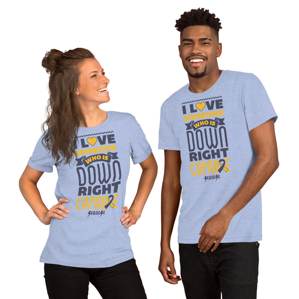 Short-Sleeve Unisex T-Shirt---I Love Someone Who is Down Right Capable---Click for More Shirt Colors