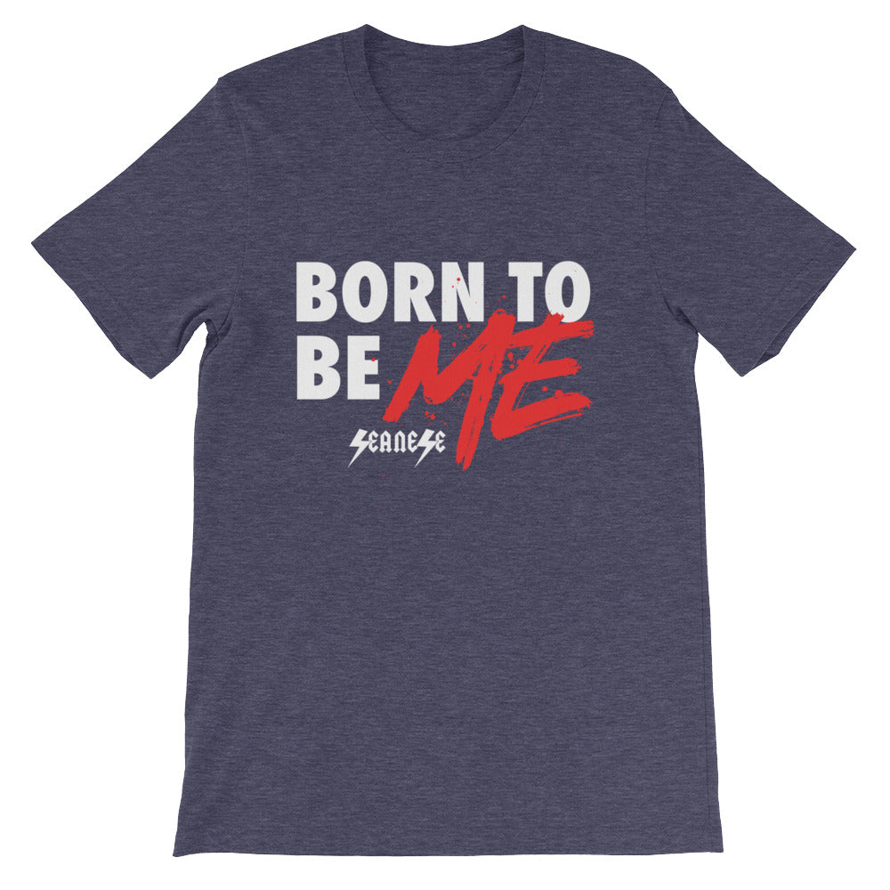 Short-Sleeve Unisex T-Shirt---Born to Be Me---Click to see more shirt colors