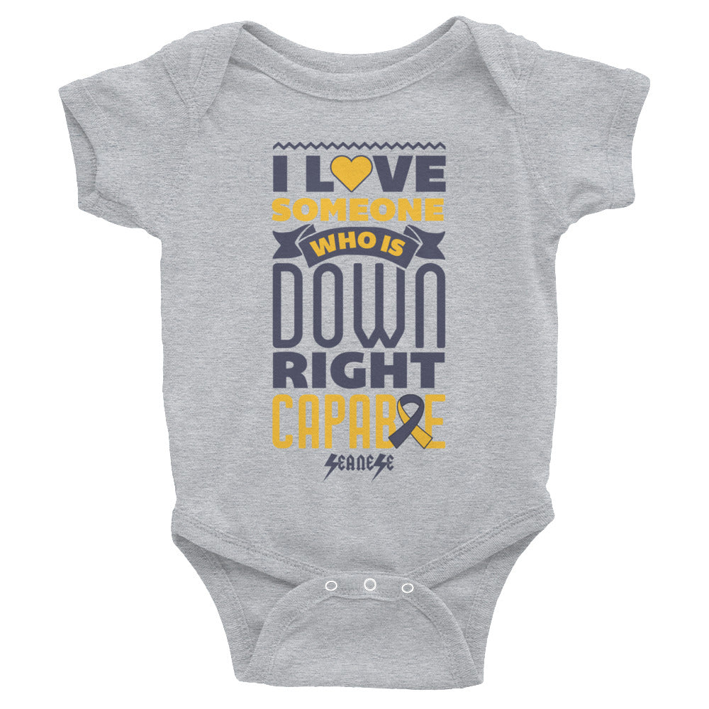 Infant Bodysuit---I Love Someone Who Is Down Right Capable---Click for More Shirt Colors