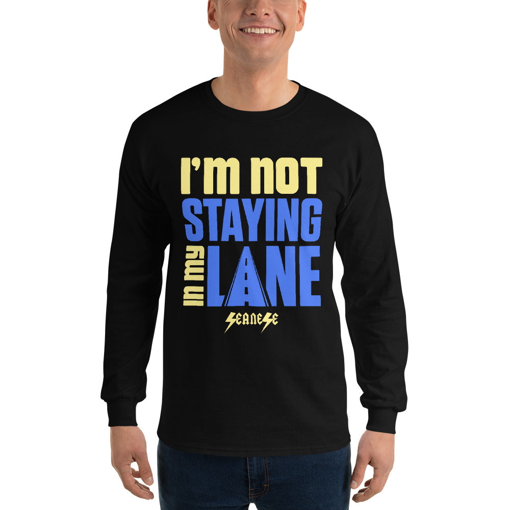 Men’s Long Sleeve Shirt---I'm Not Staying in My Lane---Click for more shirt colors