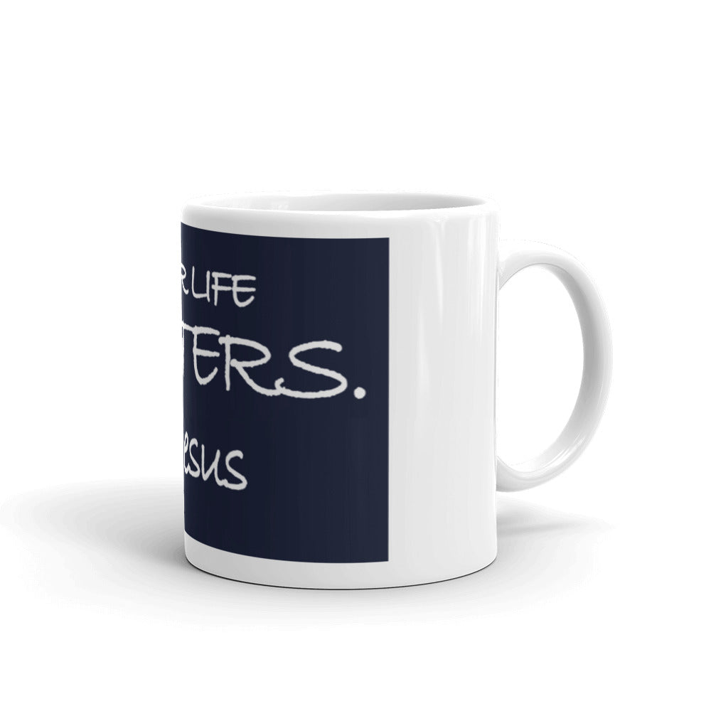 Mug---Your Life Matters. Love, Jesus