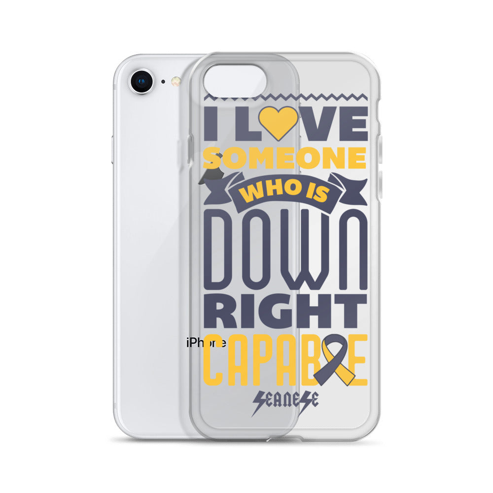 iPhone Case---I Love Someone Who is Down Right Capable